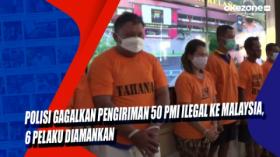 Polisi Gagalkan Pengiriman 50 PMI Ilegal ke Malaysia, 6 Pelaku Diamankan