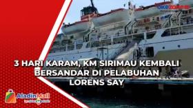 3 Hari Karam, KM Sirimau Kembali Bersandar di Pelabuhan Lorens Say