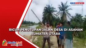 Ricuh Penutupan Jalan Desa di Asahan Sumatra Utara