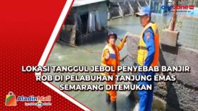 Lokasi Tanggul Jebol Penyebab Banjir Rob di Pelabuhan Tanjung Emas Semarang Ditemukan