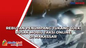 Rebutan Penumpang Tukang Ojek Rusak Mobil Taksi Online di Makassar