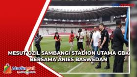 Mesut Ozil Sambangi Stadion Utama GBK Bersama Anies Baswedan