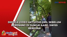 Diduga Video Aktivitas Eril Sebelum Berenang di Sungai Aare, Swiss Beredar