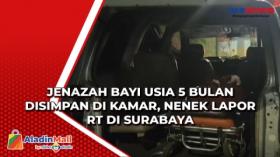 Jenazah Bayi Usia 5 Bulan Disimpan di Kamar, Nenek Lapor RT di Surabaya
