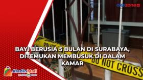 Bayi Berusia 5 Bulan di Surabaya, Ditemukan Membusuk di Dalam Kamar