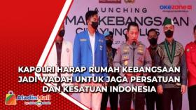 Kapolri Harap Rumah Kebangsaan Jadi Wadah untuk Jaga Persatuan dan Kesatuan Indonesia