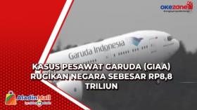 Kasus Pesawat Garuda  GIAA  Rugikan Negara Sebesar Rp8,8 Triliun
