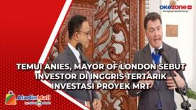 Temui Anies, Mayor of London Sebut Investor di Inggris Tertarik Investasi Proyek MRT