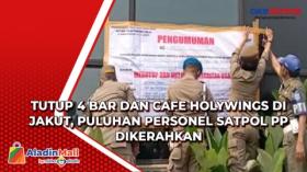 Tutup 4 Bar dan Cafe Holywings di Jakut, Puluhan Personel Satpol PP Dikerahkan
