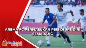 Arema FC Permalukan PSIS di Jatidiri Semarang