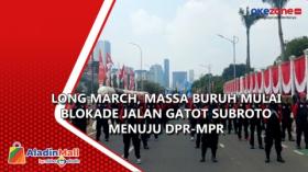 Long March, Massa Buruh Mulai Blokade Jalan Gatot Subroto menuju DPR-MPR