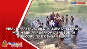 Viral Infrastruktur di Kabupaten Cianjur Masih Minim, Pemprov Jabar Sudah Berkoordinasi dengan Bupati
