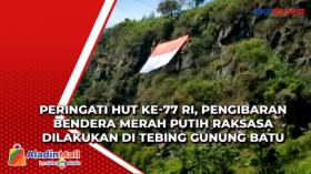 Peringati HUT ke-77 RI, Pengibaran Bendera Merah Putih Raksasa dilakukan di Tebing Gunung Batu