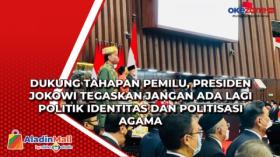 Dukung Tahapan Pemilu, Presiden Jokowi Tegaskan Jangan Ada lagi Politik Identitas dan Politisasi Agama