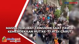 Massa Terlibat Tawuran saat Pawai Kemerdekaan HUT ke-77 RI di Garut