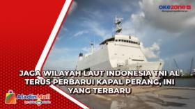 Jaga Wilayah Laut Indonesia TNI AL Terus Perbarui Kapal Perang, Ini yang Terbaru