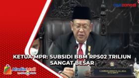 Ketua MPR: Subsidi BBM Rp502 Triliun Sangat Besar