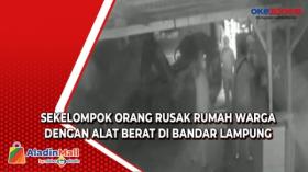 Sekelompok Orang Rusak Rumah Warga dengan Alat Berat di Bandar Lampung