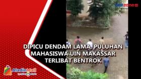 Dipicu Dendam Lama, Puluhan Mahasiswa UIN Makassar Terlibat Bentrok