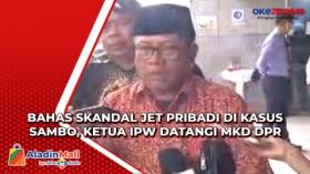 Bahas Skandal Jet Pribadi di Kasus Sambo, Ketua IPW Datangi MKD DPR