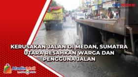 Kerusakan Jalan di Medan, Sumatra Utara Resahkan Warga dan Pengguna Jalan