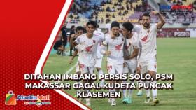 Ditahan Imbang Persis Solo, PSM Makassar Gagal Kudeta Puncak Klasemen
