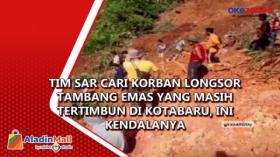 Tim SAR Cari Korban Longsor Tambang Emas yang Masih Tertimbun di Kotabaru, Ini Kendalanya