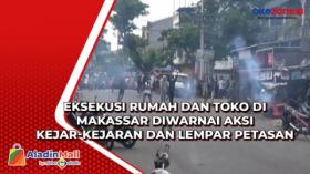 Eksekusi Rumah dan Toko di Makassar Diwarnai Aksi Kejar-kejaran dan Lempar Petasan