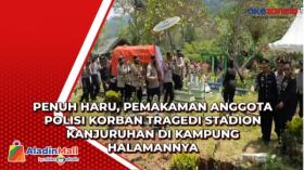 Penuh Haru, Pemakaman Anggota Polisi Korban Tragedi Stadion Kanjuruhan di Kampung Halamannya
