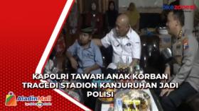 Kapolri Tawari Anak Korban Tragedi Stadion Kanjuruhan Jadi Polisi