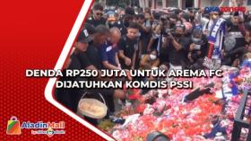 Denda Rp250 Juta untuk Arema FC Dijatuhkan Komdis PSSI