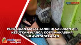 Penemuan Mayat Janin di Saluran Air Kejutkan Warga Kota Makassar, Sulawesi Selatan