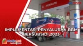 Implementasi Penyaluran BBM Bersubsidi 2023