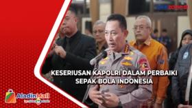 Kapolri Dianggap Serius Perbaiki Sepak Bola di Indonesia