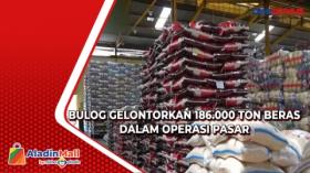 Bulog Gelontorkan 186.000 Ton Beras Dalam Operasi Pasar
