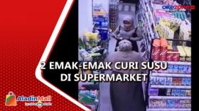Aksi 2 Orang Emak-Emak Curi Susu di Supermarket Kebon Jeruk Terekam Kamera