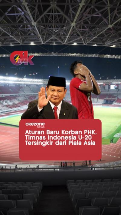 Aturan Baru Korban PHK, Timnas Indonesia U-20 Tersingkir dari Piala Asia  OKEZONE FLASH