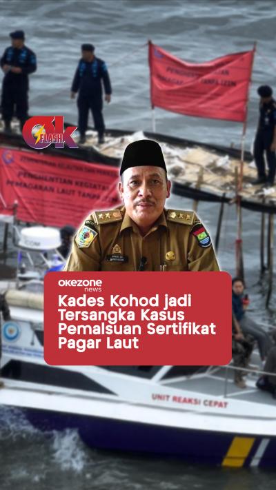 Kades Kohod jadi Tersangka Kasus Pemalsuan Sertifikat Pagar Laut  OKEZONE FLASH