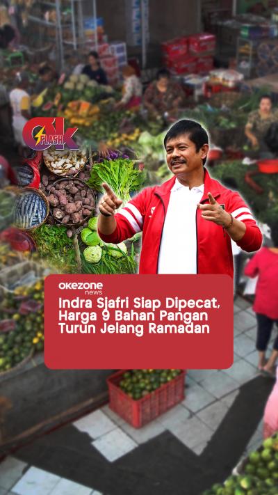 Indra Sjafri Siap Dipecat, Harga 9 Bahan Pangan Turun Jelang Ramadan  OKEZONE FLASH