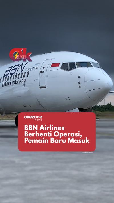 BBN Airlines Berhenti Operasi, Pemain Baru Masuk OKEZONE FLASH