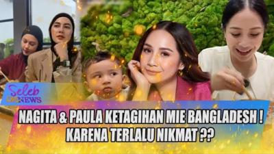nagita-slavina-dan-paula-verhoeven-gagal-diet-gara-gara-mi-bangladesh