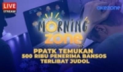 Morning Zone: PPATK Temukan 500 Ribu Penerima Bansos Terlibat Judol