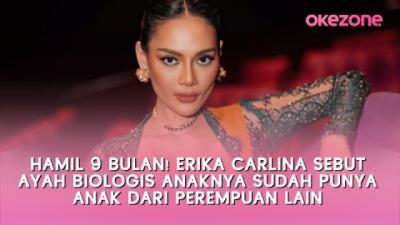 hamil-9-bulan-erika-carlina-sebut-ayah-biologis-anaknya-sudah-punya-anak-dari-perempuan-lain