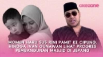 momen-haru-sus-rini-pamit-ke-cipung-hingga-ivan-gunawan-lihat-progres-masjid-di-jepan