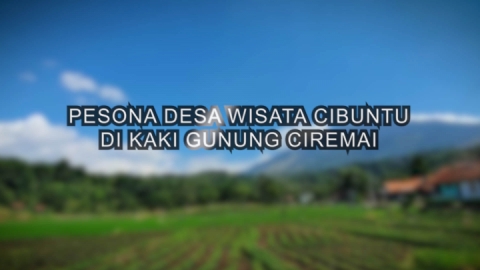 Pesona Desa Wisata Cibuntu di  Kaki Gunung  Ciremai  