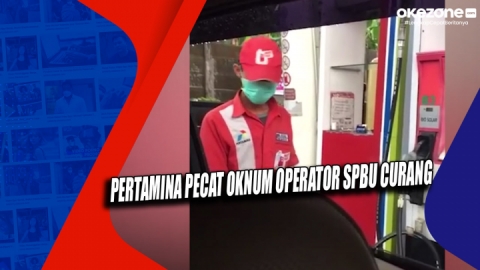 Pertamina Pecat Oknum Operator SPBU Curang 3.1 : Video Okezone Muslim